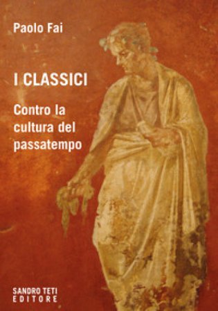I classici. Contro la cultura del passatempo Paolo Fai