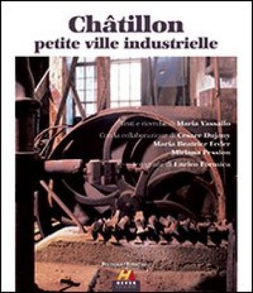 Châtillon petite ville industrielle. Ediz. italiana e francese Maria Vassallo