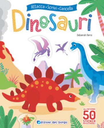 Dinosauri. Attacca scrivi cancella. Con adesivi. Ediz. a colori. Con pennarello cancellabile Roberta Fanti