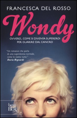 Wondy. Ovvero come si diventa supereroi per guarire dal cancro Francesca Del Rosso