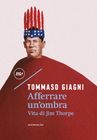 Afferrare un'ombra. Vita di Jim Thorpe Tommaso Giagni
