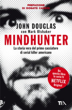 Mindhunter. La storia vera del primo cacciatore di serial killer americano John Douglas