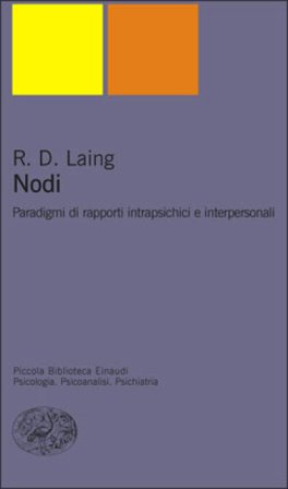 Nodi. Paradigmi di rapporti intrapsichici e interpersonali Ronald David Laing