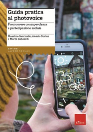 Guida pratica al photovoice. Promuovere consapevolezza e partecipazione sociale Massimo Santinello