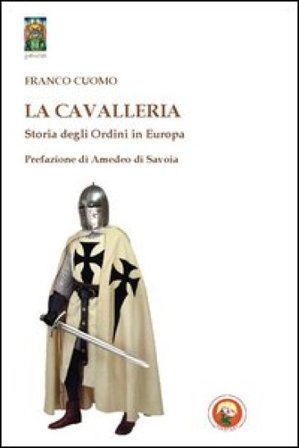 La cavalleria. Storia degli ordini in Europa Franco Cuomo
