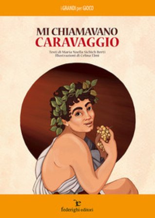Mi chiamavano Caravaggio M. Noella Sichich Berti