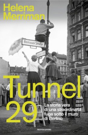 Tunnel 29. La storia vera di una straordinaria fuga sotto il muro di Berlino Helena Merriman