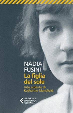 La figlia del sole. Vita ardente di Katherine Mansfield Nadia Fusini