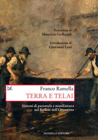 Terra e telai. Sistemi di parentela e manifattura nel Biellese dell'Ottocento Franco Ramella