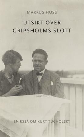 Utsikt över Gripsholms slott. En essä om Kurt Tucholsky - Bok av Markus Huss - Danskt band