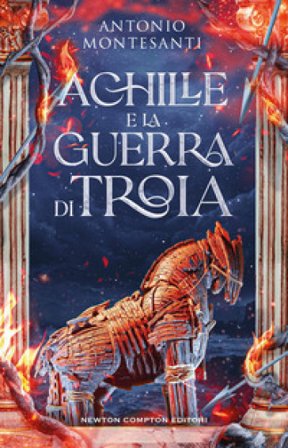 Achille e la guerra di Troia Antonio Montesanti