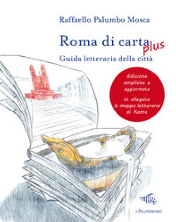 Roma di carta plus. Guida letteraria della città Raffaello Palumbo Mosca