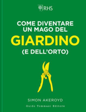 Come diventare un mago del giardino (e dell'orto) Simon Akeroyd