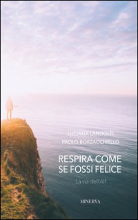 Respira come se fossi felice. La via dell'Alf Luciana Landolfi
