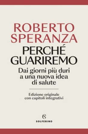 Perché guariremo. Dai giorni più duri a una nuova idea di salute. Ediz. ampliata Roberto Speranza