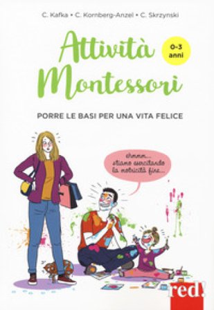 Attività Montessori da 0 a 3 anni. Porre le basi per una via felice Cynthia Kafka