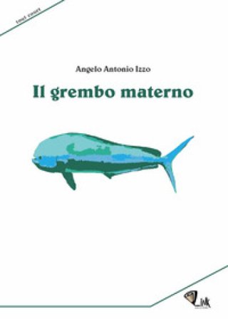 Il grembo materno. Nuova ediz. Angelo Antonio Izzo
