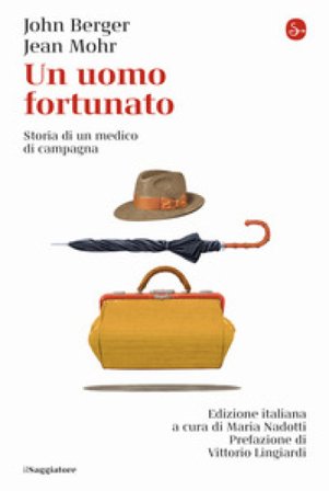 Un uomo fortunato. Storia di un medico di campagna John Berger
