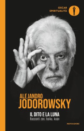 Il dito e la luna. Racconti zen, haiku, koan Alejandro Jodorowsky
