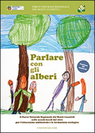 Parlare con gli alberi. Il parco naturale regionale dei monti Lucretili nelle scuole locali dal 2001 per l'educazione ambientale.. Con CD Audio 