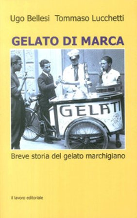 Gelato di marca. Breve storia del gelato marchigiano Ugo Bellesi