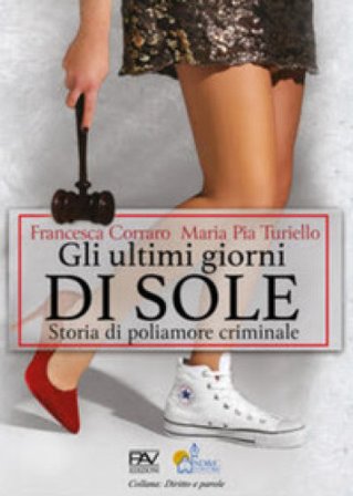 Gli ultimi giorni di sole. Storia di poliamore criminale Francesca Corraro