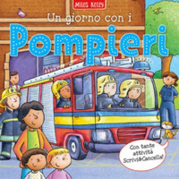 Un giorno con i... pompieri. Scrivo & imparo. Ediz. a colori Kelly Miles