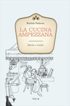 La cucina ampezzana. Storia e ricette Rachele Padovan