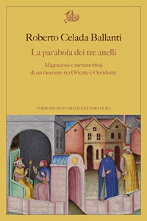 La parabola dei tre anelli. Migrazioni e metamorfosi di un racconto tra Oriente e Occidente Roberto Celada Ballanti