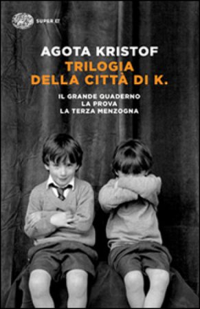 Trilogia della città di K. Il grande quaderno-La prova-La terza menzogna Agota Kristof