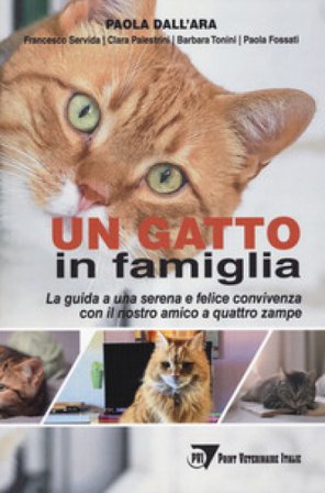 Un gatto in famiglia. La guida a una serena e felice convivenza con il nostro amico a quattro zampe Paola Dall'Ara