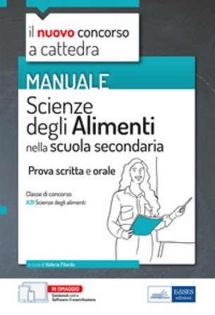 Manuale di Scienze degli alimenti per il concorso a cattedra. Volume per la prova scritta e orale nella scuola secondaria classe A31. Con espansione 