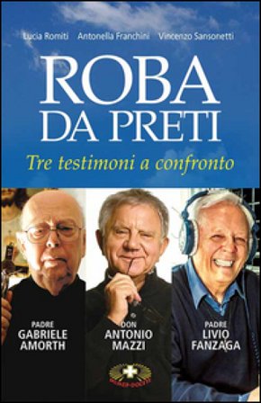 Roba da preti. Tre testimoni a confronto Lucia Romiti