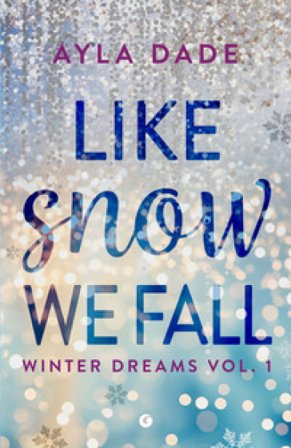 Like snow we fall. Winter dreams. Ediz. italiana. Vol. 1 Ayla Dade