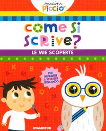 Come si scrive? Le mie scoperte. Piccini picciò. Ediz. a colori Lisa Lupano
