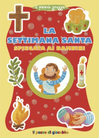 La Settimana santa spiegata ai bambini. Ediz. illustrata Serena Gigante