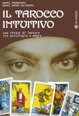 Il tarocco intuitivo. Una chiave di lettura tra psicologia e magia Swami Prembodhi