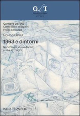 1963 e dintorni. Nuovi segni, nuove forme, nuove immagini. Ediz. illustrata