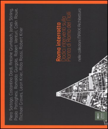Roma interrotta. Dodici interventi sulla pianta di Roma del Nolli nelle collezioni MAXXI architettura. Ediz. illustrata NA