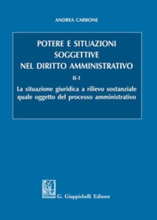 Potere e situazioni soggettive nel diritto amministrativo. Vol. 2/1: La situazione giuridica a rilievo sostanziale quale oggetto del processo 