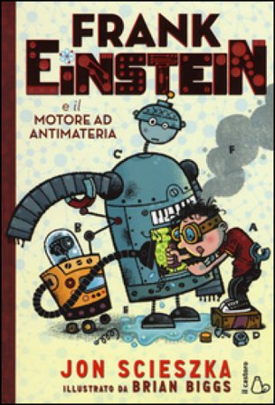 Frank Einstein e il motore ad antimateria Jon Scieszka