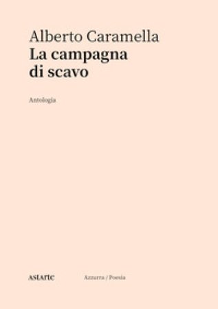 La campagna di scavo. Antologia Alberto Caramella