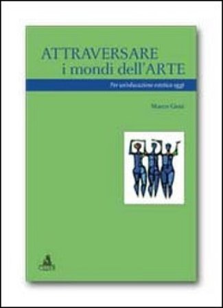 Attraversare i mondi dell'arte. Per un'educazione estetica oggi Marco Giosi