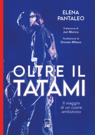 Oltre il tatami. Il viaggio di un cuore ambizioso Elena Pantaleo
