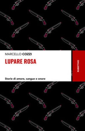 Lupare rosa. Storie di amore, sangue e onore Marcello Cozzi