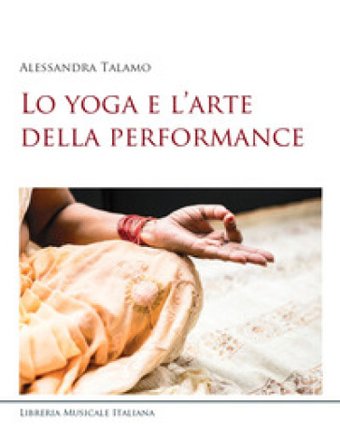 Lo yoga e l'arte della performance Alessandra Talamo