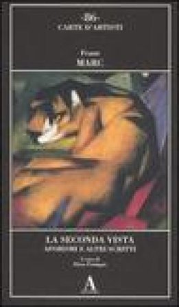 La seconda vista. Aforsimi e altri scritti Franz Marc