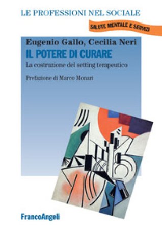 Il potere di curare. La costruzione del setting terapeutico Eugenio Gallo