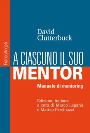 A ciascuno il suo mentor. Manuale di mentoring David Clutterbuck