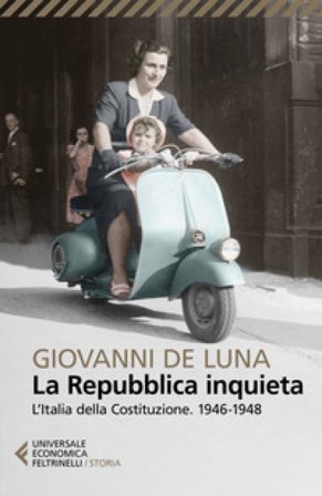 La Repubblica inquieta. L'Italia della Costituzione. 1946-1948 Giovanni De Luna